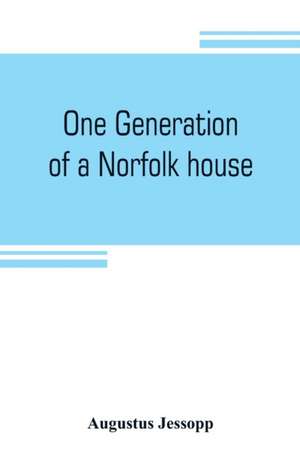 One generation of a Norfolk house de Augustus Jessopp