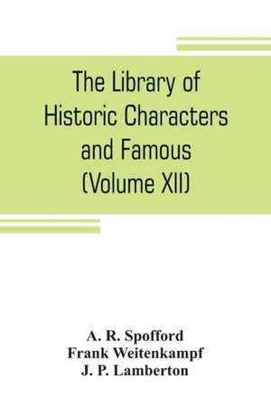 The library of historic characters and famous events of all nations and all ages (Volume XII) de A. R. Spofford