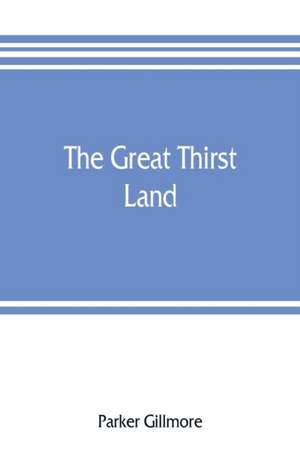 The great thirst land de Parker Gillmore