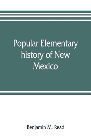 Popular elementary history of New Mexico de Benjamin M. Read