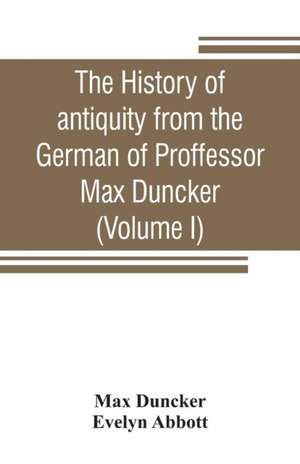 The history of antiquity from the German of Proffessor Max Duncker (Volume I) de Max Duncker