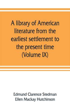 A library of American literature from the earliest settlement to the present time (Volume IX) de Edmund Clarence Stedman