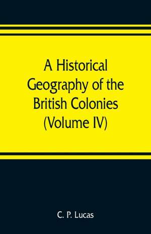 A Historical Geography of the British Colonies (Volume IV) South and East Africa de C. P. Lucas