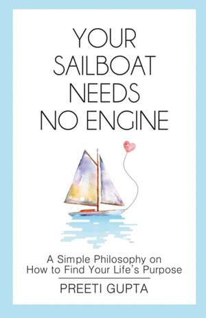 YOUR SAILBOAT NEEDS NO ENGINE de Preeti Gupta