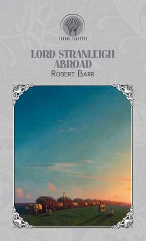 Lord Stranleigh Abroad de Robert Barr