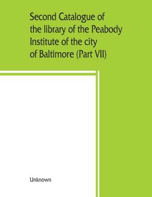 Second catalogue of the library of the Peabody Institute of the city of Baltimore, including the additions made since 1882 (Part VII) S-T de Unknown