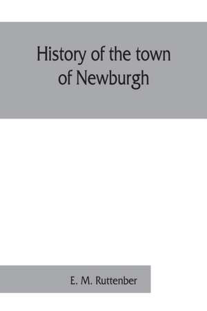 History of the town of Newburgh de E. M. Ruttenber