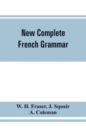 New complete French grammar de W. H. Fraser