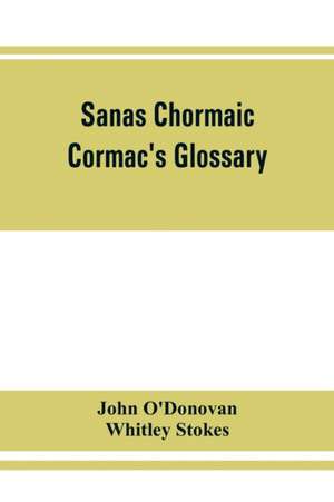 Sanas Chormaic. Cormac's glossary de John O'Donovan