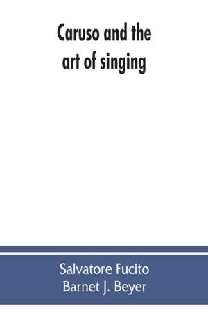 Caruso and the art of singing, including Caruso's vocal exercises and his practical advice to students and teachers of singing de Salvatore Fucito