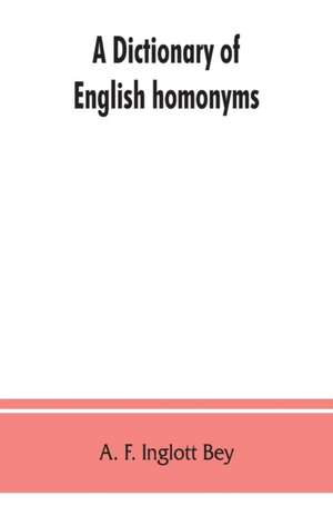 A dictionary of English homonyms de A. F. Inglott Bey