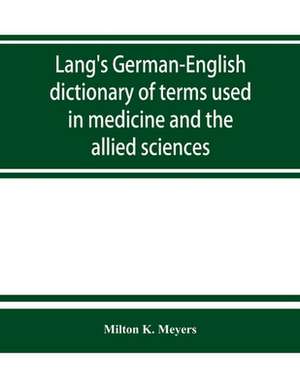 Lang's German-English dictionary of terms used in medicine and the allied sciences de Milton K. Meyers