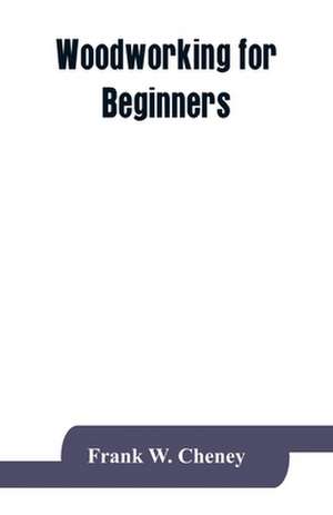 Woodworking for beginners de Frank W. Cheney