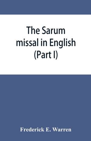 The Sarum missal in English (Part I) de Frederick E. Warren