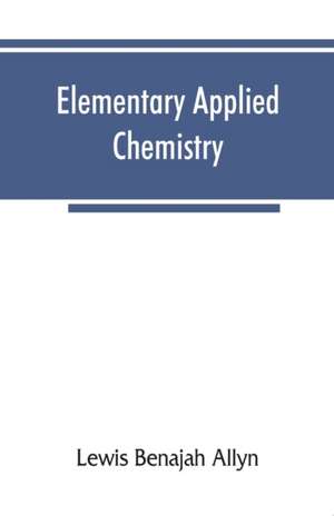 Elementary applied chemistry de Lewis Benajah Allyn