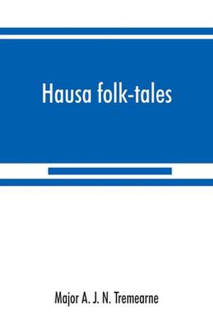 Hausa folk-tales de Major A. J. N. Tremearne