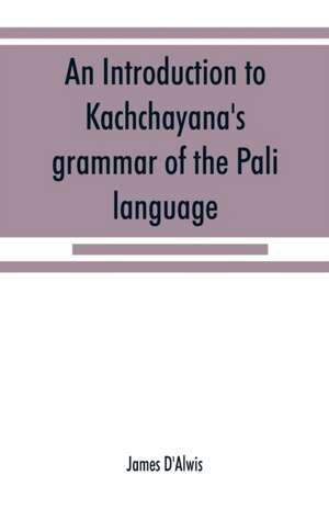 An introduction to Kachcha¿yana's grammar of the Pa¿li language de James D'Alwis