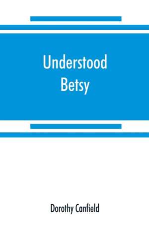 Understood Betsy de Dorothy Canfield