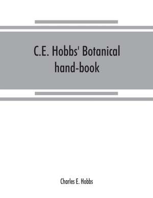 C.E. Hobbs' Botanical hand-book de Charles E. Hobbs