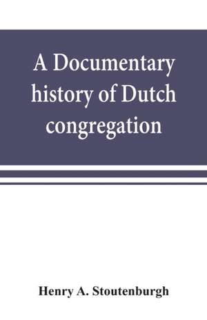 A documentary history of Dutch congregation, of Oyster Bay, Queens County, Island of Nassau, now Long Island de Henry A. Stoutenburgh