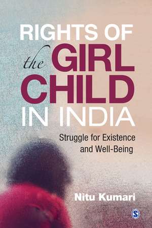 Rights of the Girl Child in India: Struggle for existence and Well-Being de Nitu Kumari