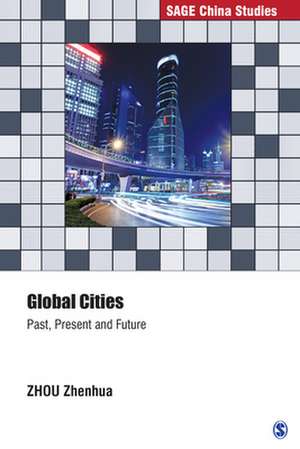 Global Cities: Past, Present and Future de ZHOU Zhenhua