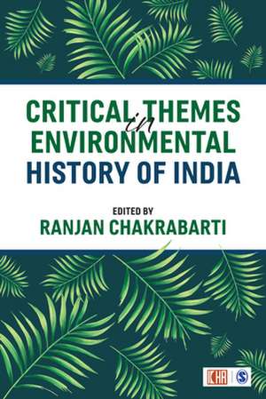 Critical Themes in Environmental History of India de Ranjan Chakrabarti