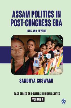 Assam Politics in Post-Congress Era: 1985 and Beyond de Sandhya Goswami