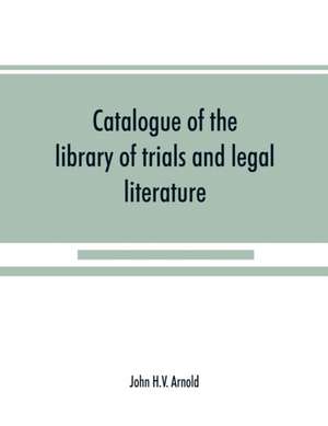 Catalogue of the library of trials and legal literature de John H. V. Arnold