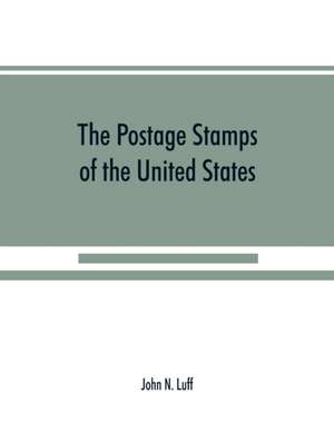 The postage stamps of the United States de John N. Luff