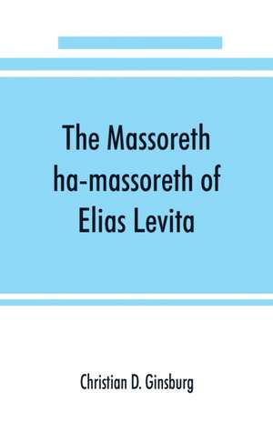 The Massoreth ha-massoreth of Elias Levita de Christian D. Ginsburg