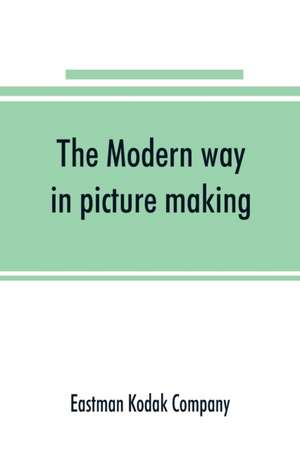 The Modern way in picture making de Eastman Kodak Company