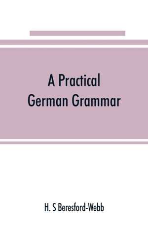 A practical German grammar de H. S Beresford-Webb