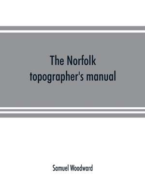 The Norfolk topographer's manual de Samuel Woodward