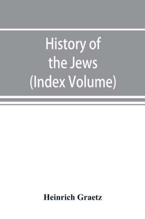 History of the Jews (Index Volume) de Heinrich Graetz