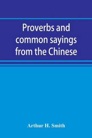 Proverbs and common sayings from the Chinese de Arthur H. Smith