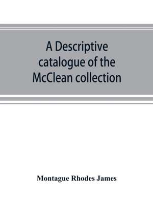 A descriptive catalogue of the McClean collection of manuscripts in the Fitzwilliam museum de Montague Rhodes James