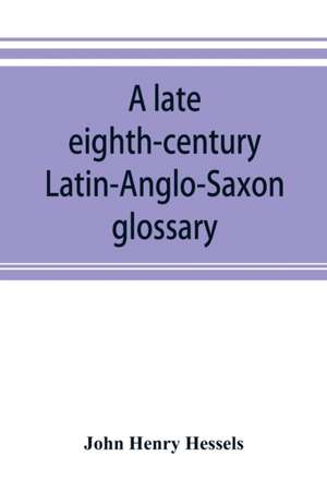 A late eighth-century Latin-Anglo-Saxon glossary de John Henry Hessels