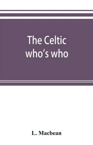 The Celtic who's who; names and addresses of workers who contribute to Celtic literature, music or other cultural activities, along with other information de L. Macbean