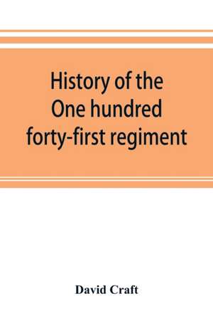 History of the One hundred forty-first regiment. Pennsylvania volunteers. 1862-1865 de David Craft