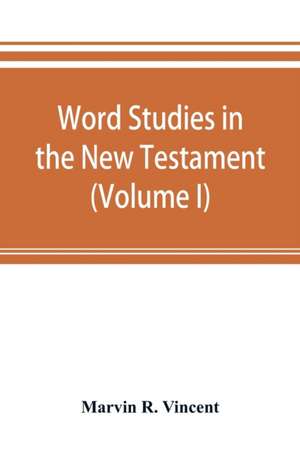 Word studies in the New Testament (Volume I) de Marvin R. Vincent