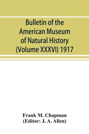 Bulletin of the American Museum of Natural History (Volume XXXVI) 1917; The distribution of bird-life in Colombia; a contribution to a biological survey of South America de Frank M. Chapman