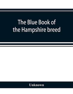 The blue book of the Hampshire breed, a Hampshire directory and year book de Unknown