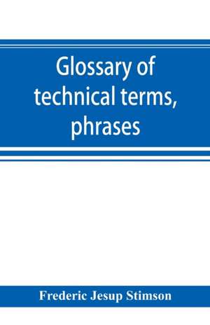 Glossary of technical terms, phrases, and maxims of the common law de Frederic Jesup Stimson