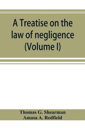 A treatise on the law of negligence (Volume I) de Thomas G. Shearman