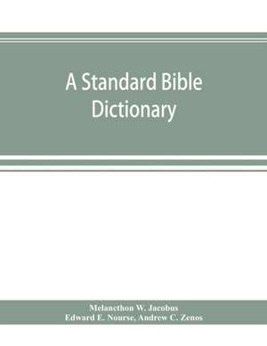 A standard Bible dictionary; designed as a comprehensive guide to the scriptures, embracing their languages, literature, history, biography, manners and customs, and their theology de Melancthon W. Jacobus