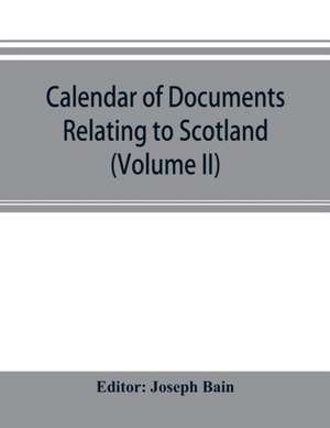 Calendar of documents relating to Scotland preserved in Her Majesty's Public Record Office, London (Volume II) de Joseph Bain