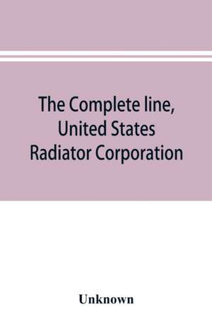 The complete line, United States Radiator Corporation de Unknown