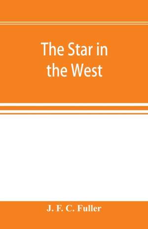 The star in the West; a critical essay upon the works of Aleister Crowley de J. F. C. Fuller