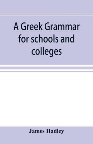 A Greek grammar for schools and colleges de James Hadley